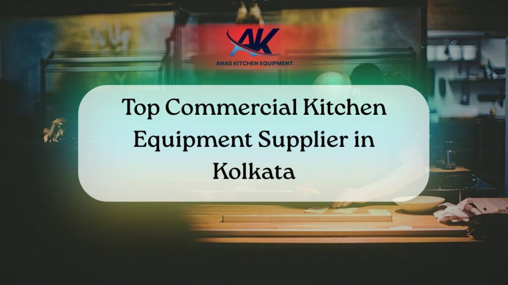 Discover Anas Kitchen Equipment, the leading commercial kitchen equipment supplier in Kolkata for custom culinary solutions.