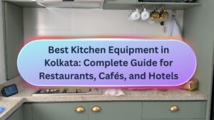 Best Kitchen Equipment in Kolkata