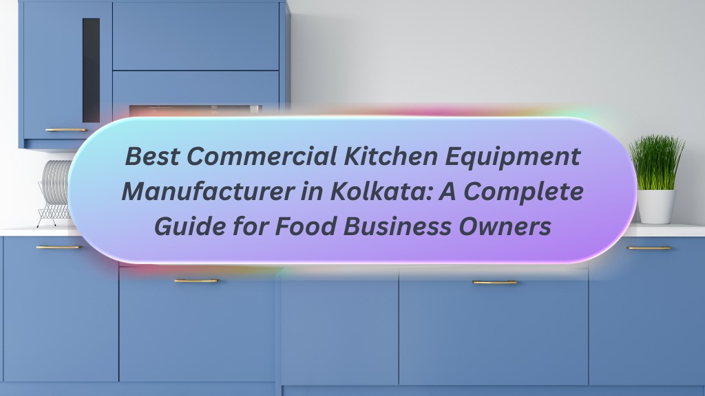 Best Commercial Kitchen Equipment Manufacturer in Kolkata