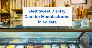 best sweet display counter manufacturers in Kolkata